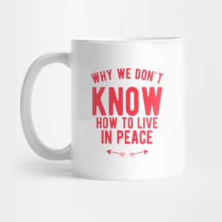 Why we don`t know how to live inpeace Mug